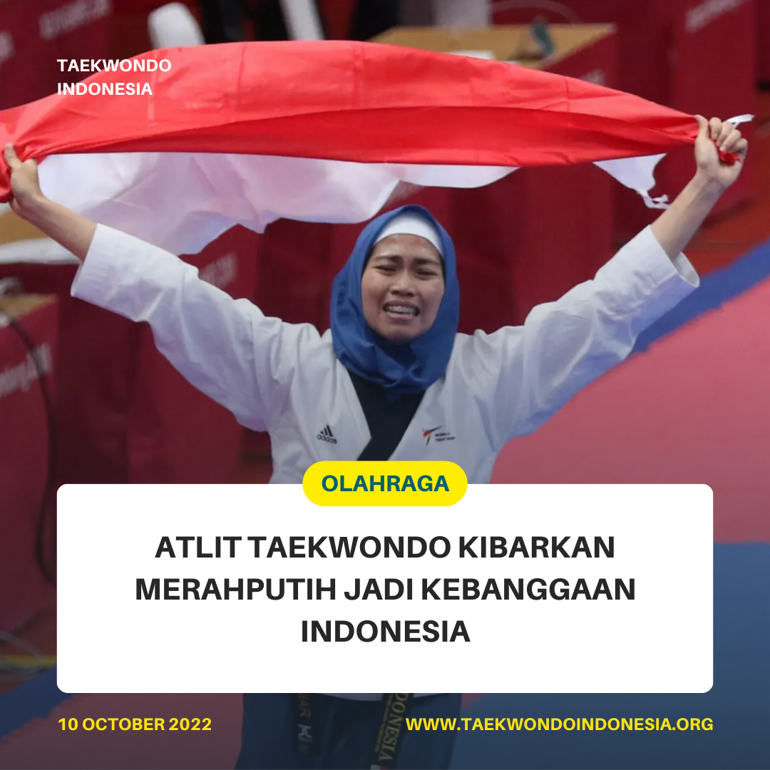 ATLIT TAEKWONDO KIBARKAN MERAH PUTIH JADI KEBANGGAAN INDONESIA  Taekwondo Indonesia unjaya